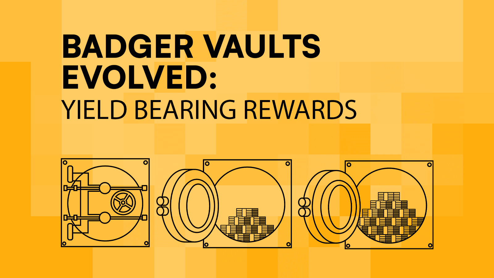 Badger Vaults Evolved: Yield Bearing Rewards